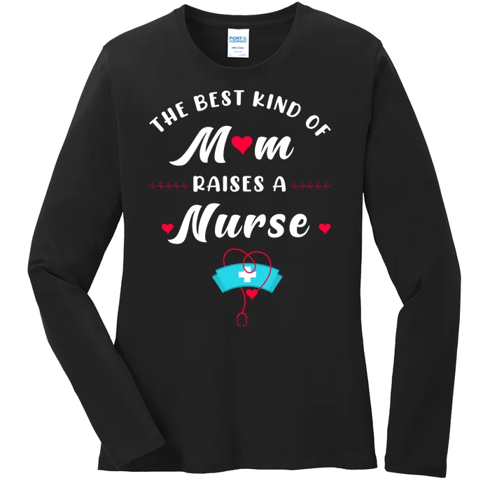 The Best Kind Of Mom Raise A Nurse Mother Day Gift Ladies Long Sleeve Shirt