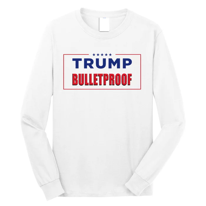 Trump Bulletproof Love And Support America Long Sleeve Shirt