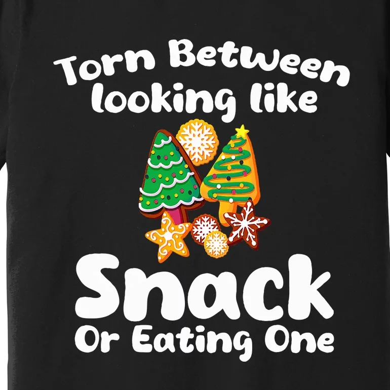 Torn Between Looking Like A Snack Or Eating One Christmas Premium T-Shirt