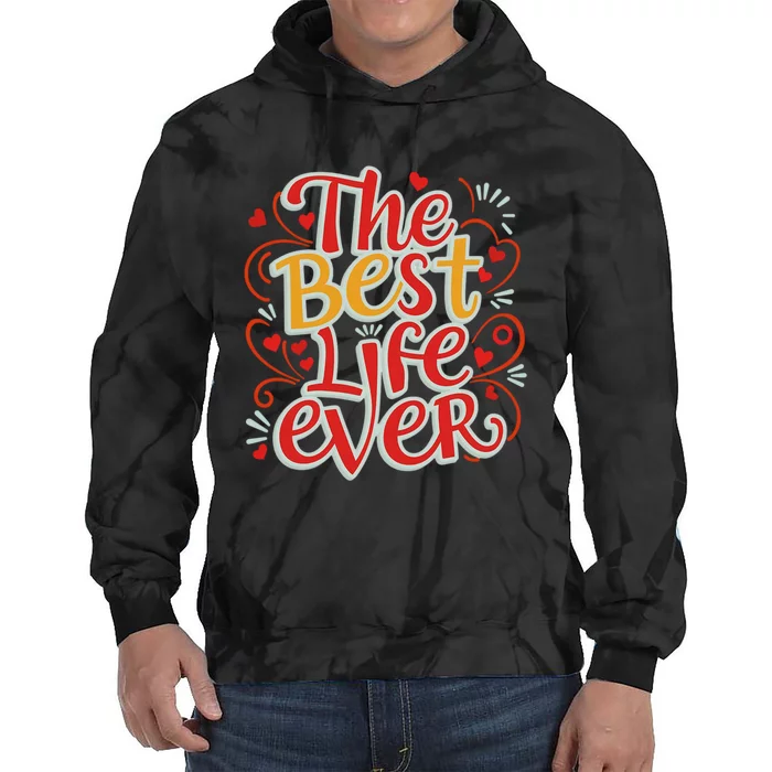 The Best Life Ever Gift Tie Dye Hoodie