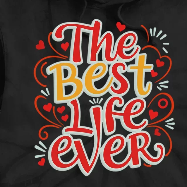 The Best Life Ever Gift Tie Dye Hoodie