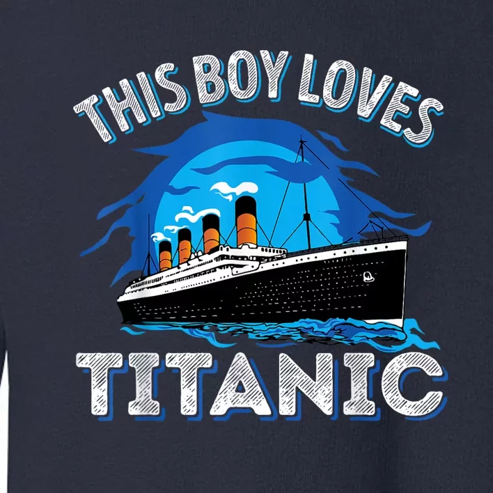 This Boy Loves Rms Titanic Just A Boy Who Loves Titanic Toddler Sweatshirt