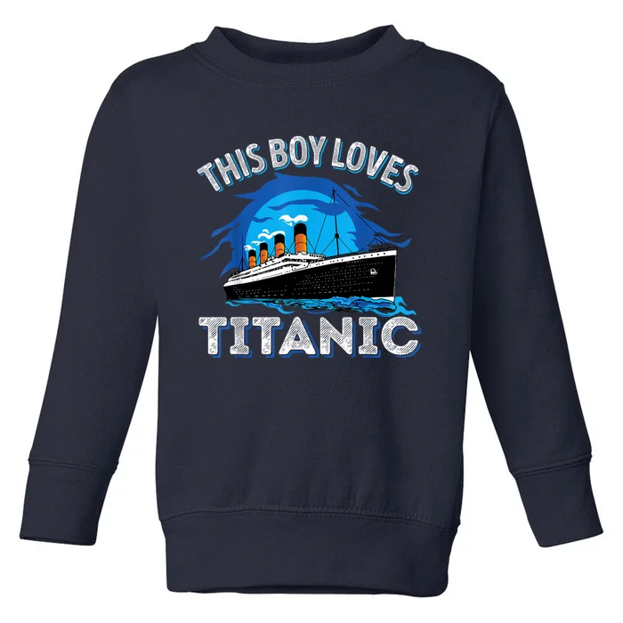 This Boy Loves Rms Titanic Just A Boy Who Loves Titanic Toddler Sweatshirt