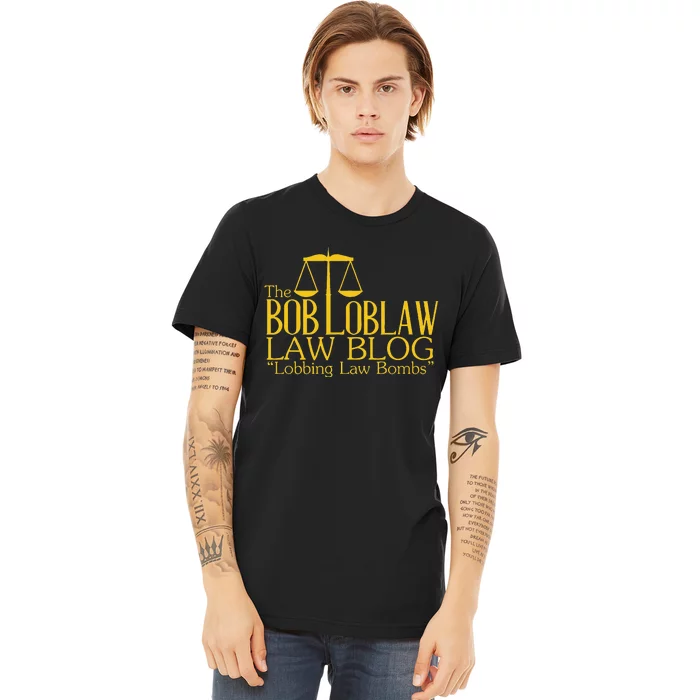 The Bob Loblaw Law Blog Lobbing Law Bombs Premium T-Shirt