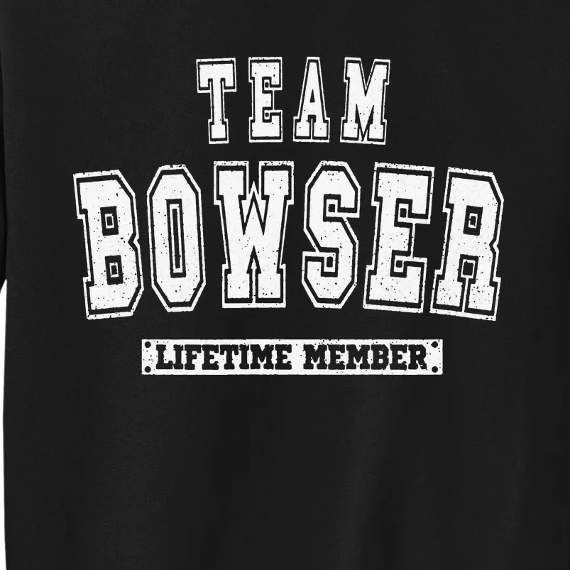 Team BOWSER Lifetime Member Family Last Name Tall Sweatshirt