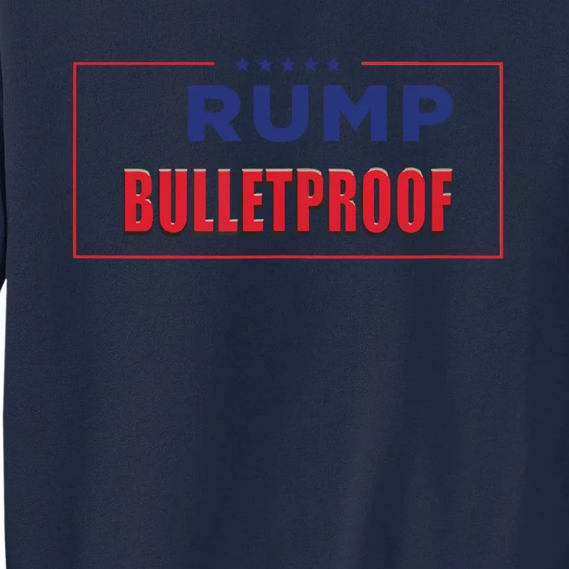 Trump Bulletproof Love And Support America Tall Sweatshirt