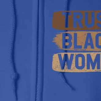 Trust Black Melanin Black History Month Funny Gift Full Zip Hoodie