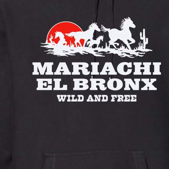 The Bronx Mariachi El Bronx Wild And Free Premium Hoodie