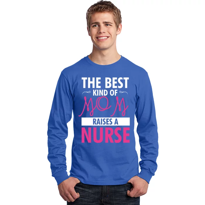 The Best Mom Raises A Nurse Funny Gift For Nurses Mother Cool Gift Long Sleeve Shirt