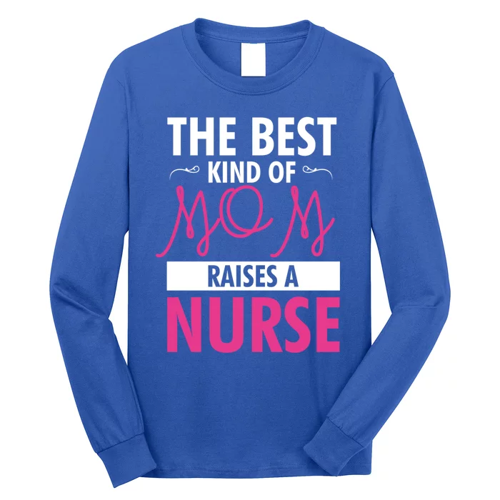 The Best Mom Raises A Nurse Funny Gift For Nurses Mother Cool Gift Long Sleeve Shirt