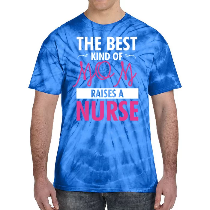 The Best Mom Raises A Nurse Funny Gift For Nurses Mother Cool Gift Tie-Dye T-Shirt