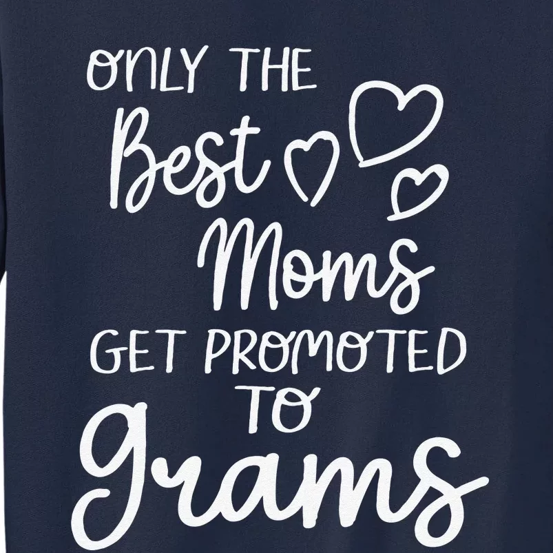 The Best Moms Get Promoted To Grams For Special Grandma Tall Sweatshirt