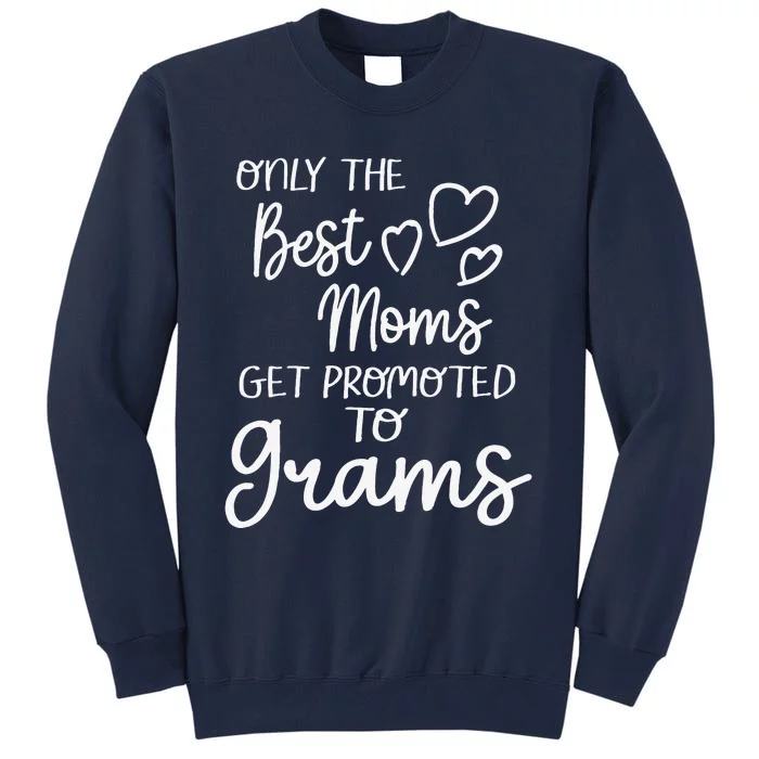 The Best Moms Get Promoted To Grams For Special Grandma Tall Sweatshirt