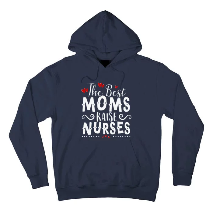 The Best Moms Raise Nurses Mother's Day Tall Hoodie