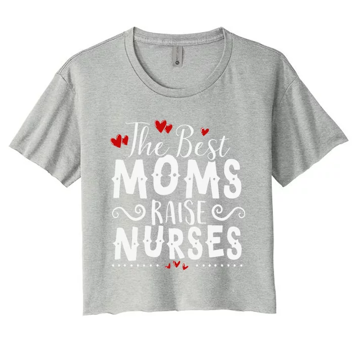 The Best Moms Raise Nurses Mother's Day Women's Crop Top Tee