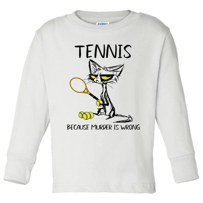 Tennis Because Murder Is Wrong Best For Ideas Cat Lovers Toddler Long Sleeve Shirt