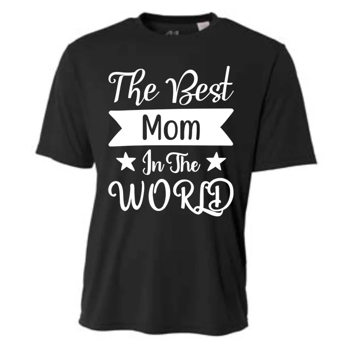 The Best Mom In The World Mother Family Meaningful Gift Cooling Performance Crew T-Shirt