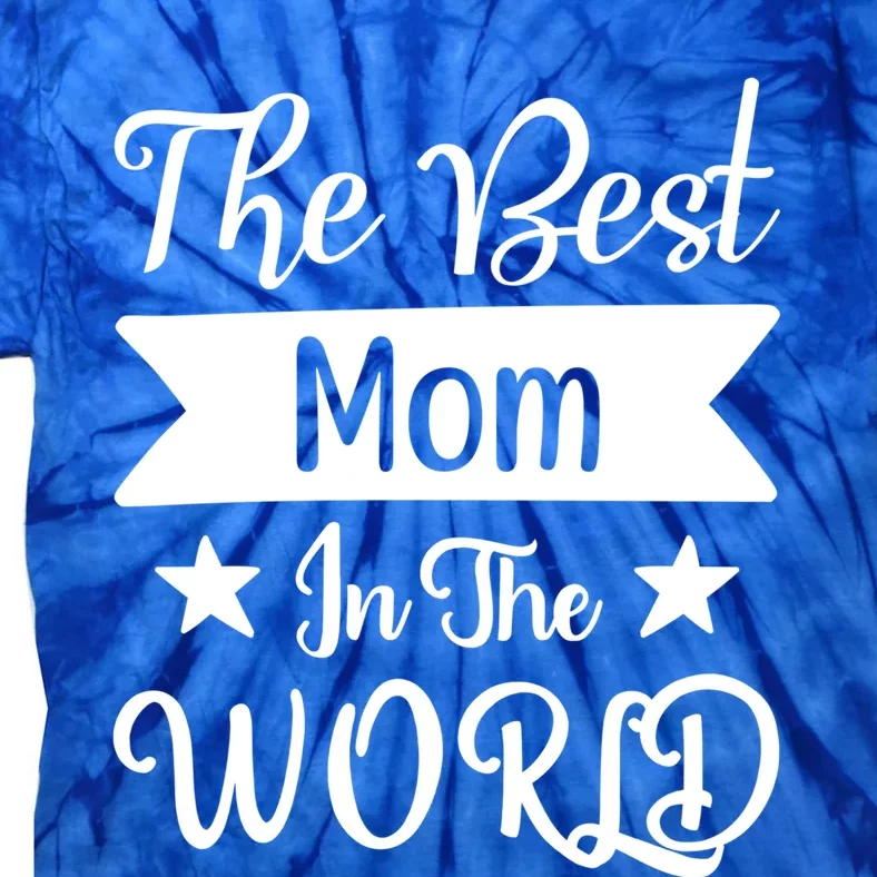 The Best Mom In The World Mother Family Meaningful Gift Tie-Dye T-Shirt