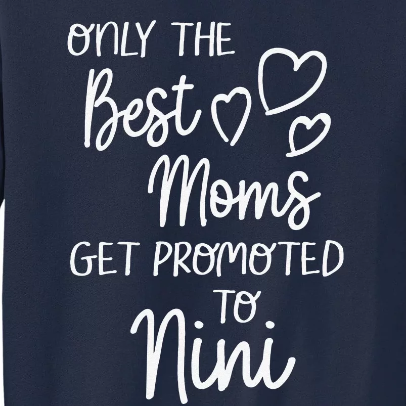 The Best Moms Get Promoted To Nini For Special Grandma Tall Sweatshirt