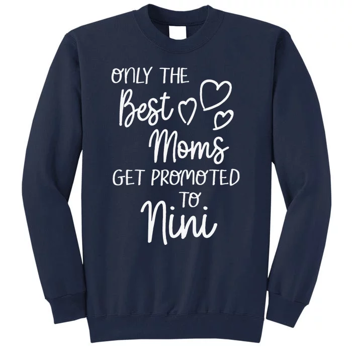 The Best Moms Get Promoted To Nini For Special Grandma Tall Sweatshirt