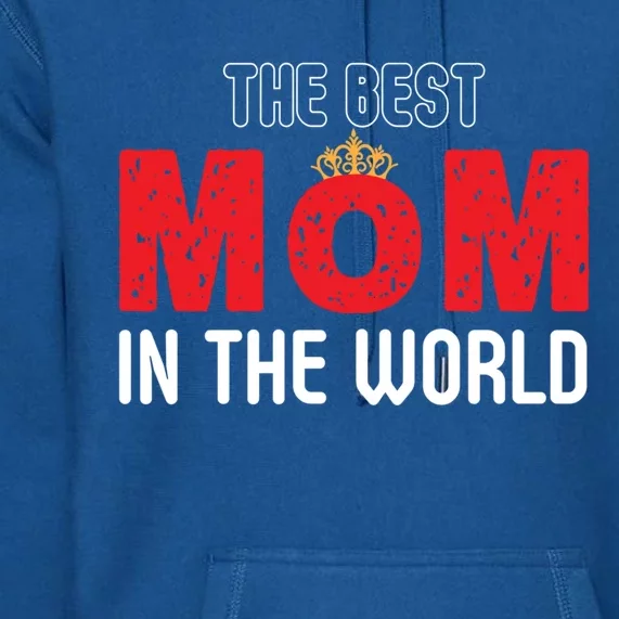 The Best Mom In The World Loving Mom Gift Premium Hoodie