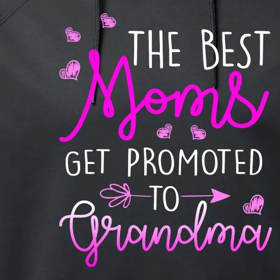 The Best Moms Get Promoted To Grandma Performance Fleece Hoodie