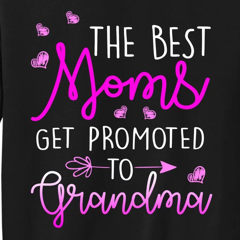 The Best Moms Get Promoted To Grandma Tall Sweatshirt