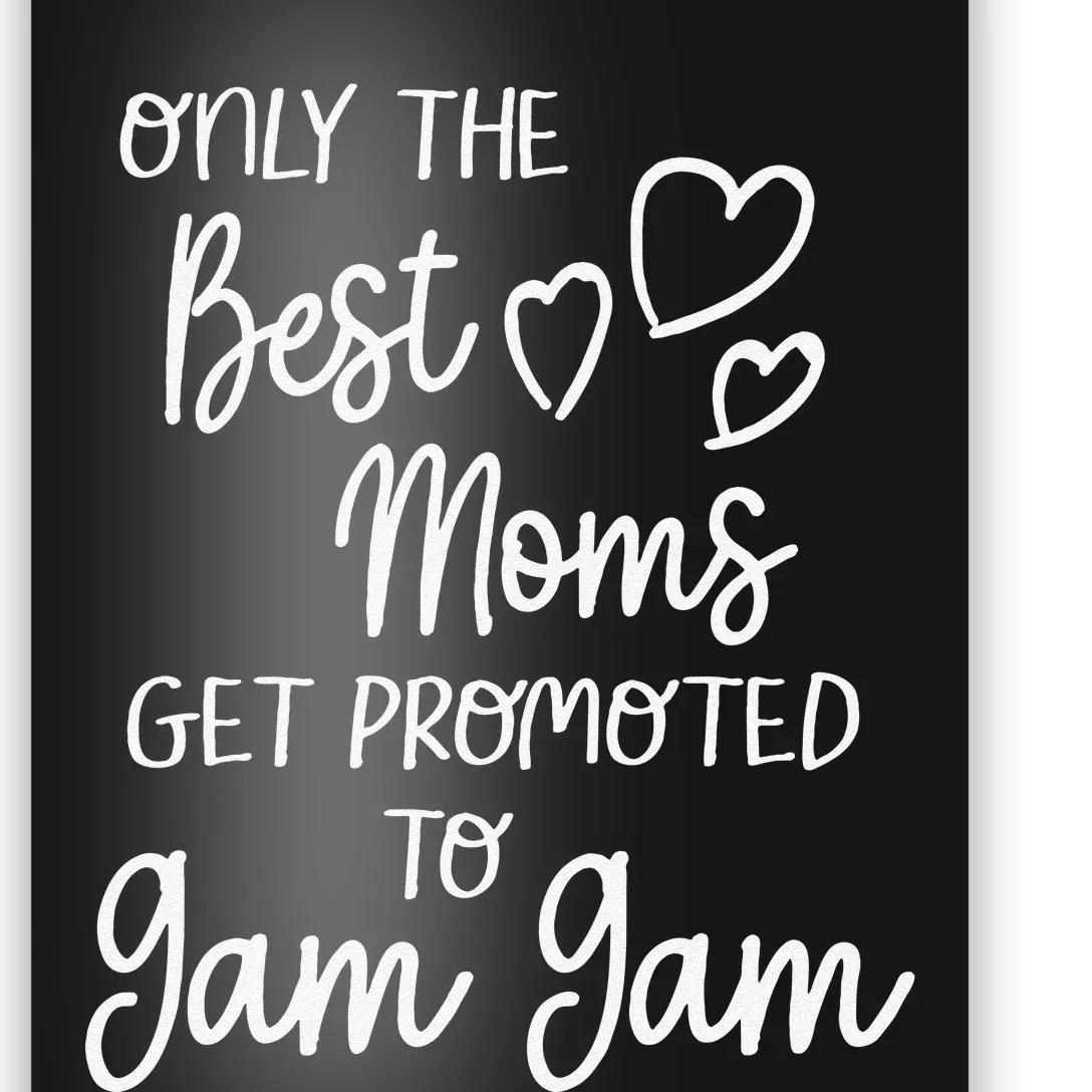 The Best Moms Get Promoted To Gam Gam For Special Grandma Poster