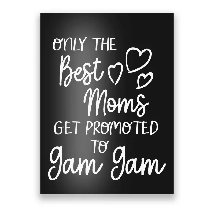 The Best Moms Get Promoted To Gam Gam For Special Grandma Poster