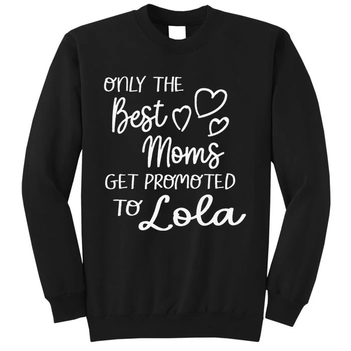 The Best Moms Get Promoted To Lola For Special Grandma Sweatshirt