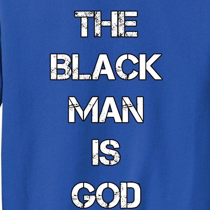 The Black Man Is God Nge Gods And Earths 5 Percent Great Gift Tall Sweatshirt