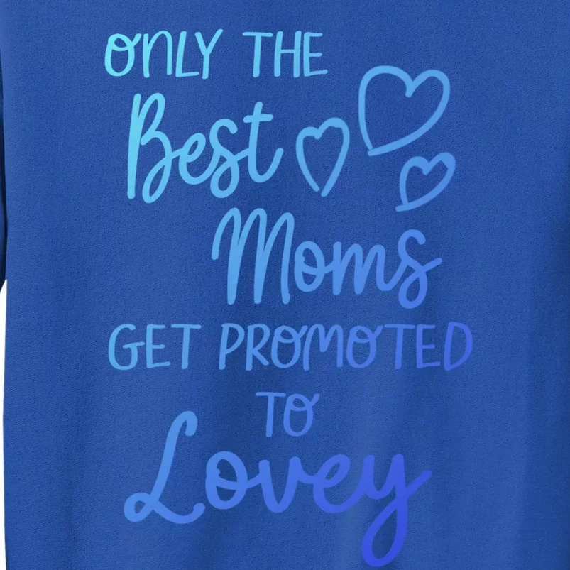 The Best Moms Get Promoted To Lovey For Special Grandma Gift Tall Sweatshirt