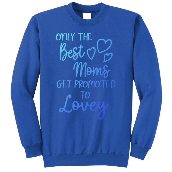 The Best Moms Get Promoted To Lovey For Special Grandma Gift Tall Sweatshirt