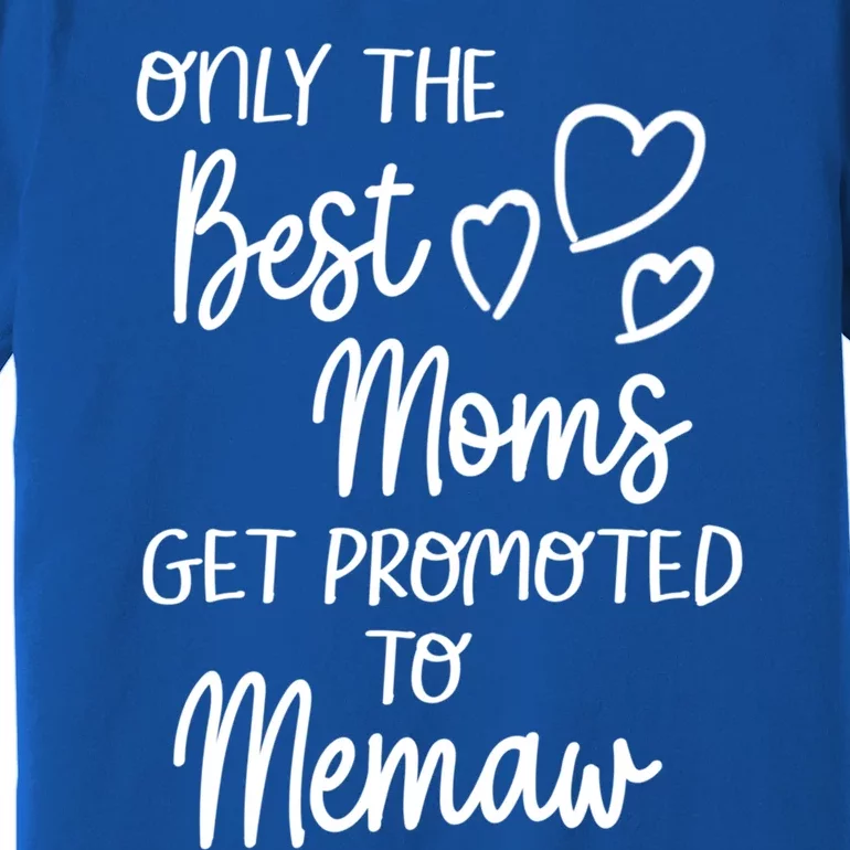 The Best Moms Get Promoted To Memaw For Special Grandma Cute Gift Premium T-Shirt