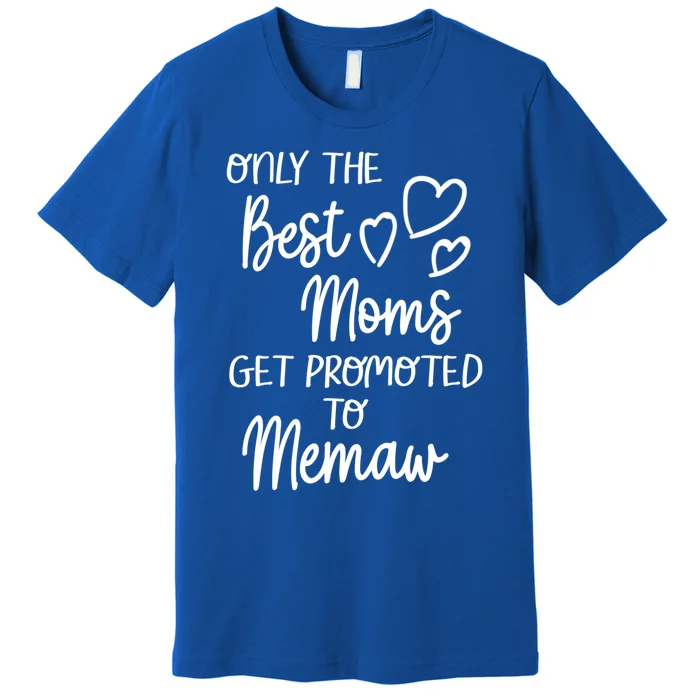 The Best Moms Get Promoted To Memaw For Special Grandma Cute Gift Premium T-Shirt