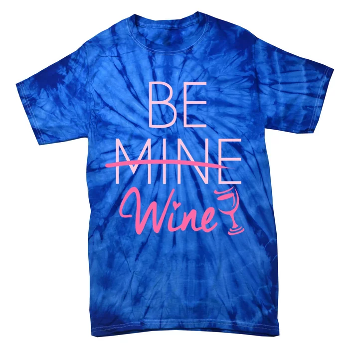 Trendy Be Mine Be Wine Valentine's Day Humor Cool Gift Tie-Dye T-Shirt