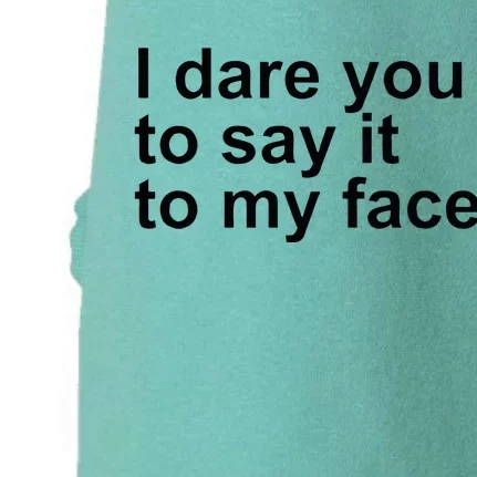 Talking Behind My Back I Dare You To Say It To My Face Doggie 3-End Fleece Hoodie