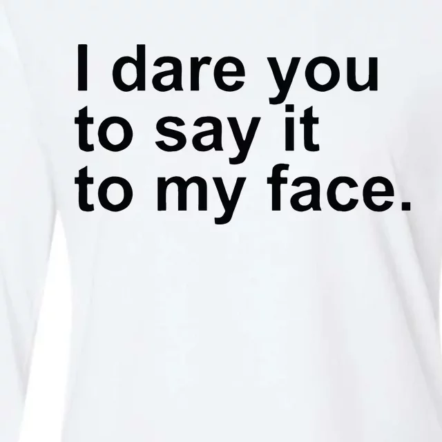 Talking Behind My Back I Dare You To Say It To My Face Womens Cotton Relaxed Long Sleeve T-Shirt