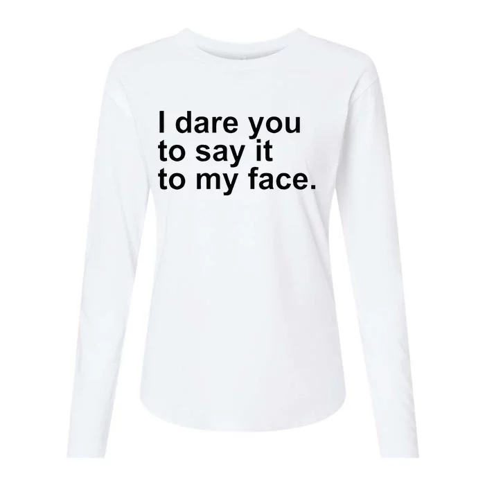 Talking Behind My Back I Dare You To Say It To My Face Womens Cotton Relaxed Long Sleeve T-Shirt