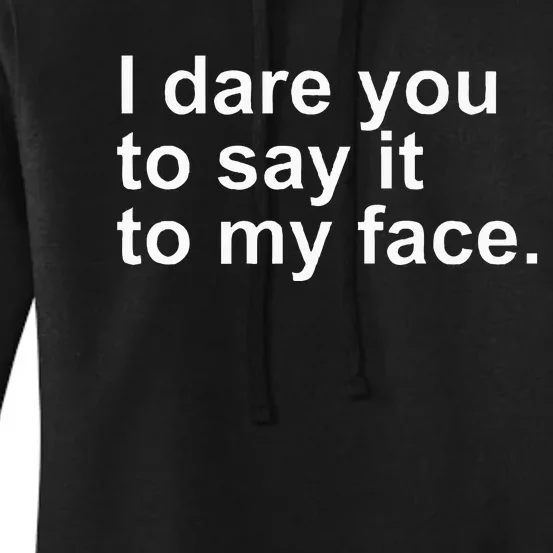 Talking Behind My Back I Dare You To Say It To My Face Women's Pullover Hoodie