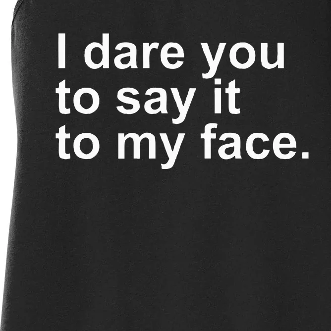 Talking Behind My Back I Dare You To Say It To My Face Women's Racerback Tank