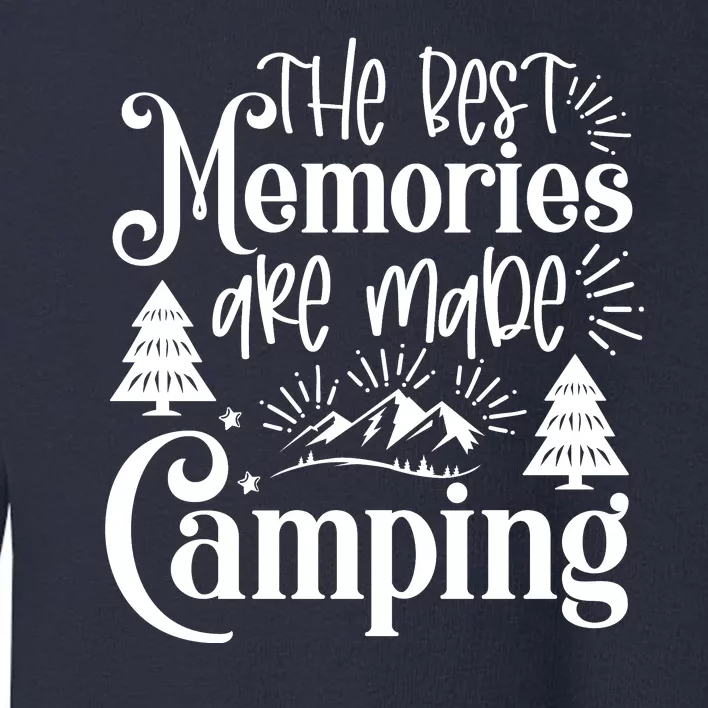 The Best Memories Are Make Camping Funny Camping Toddler Sweatshirt