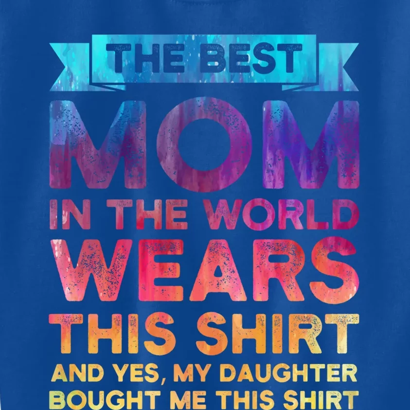 The Best Mom In The World Wears Daughter Funny Gift Kids Sweatshirt