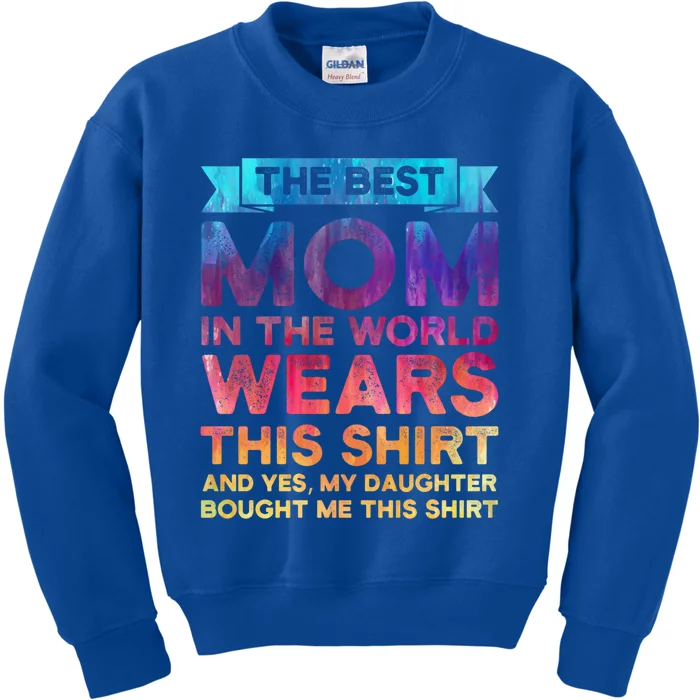 The Best Mom In The World Wears Daughter Funny Gift Kids Sweatshirt