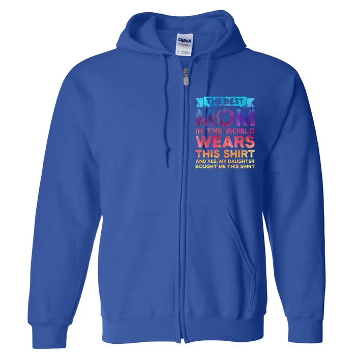 The Best Mom In The World Wears Daughter Funny Gift Full Zip Hoodie