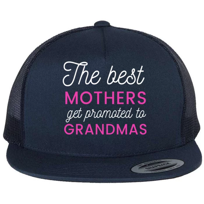 The Best Mothers Get Promoted To Grandmas Funny Gift Flat Bill Trucker Hat