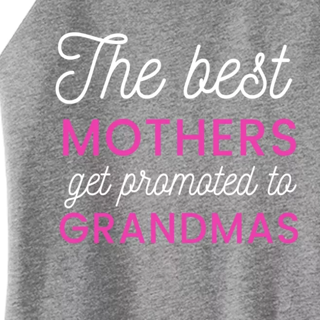 The Best Mothers Get Promoted To Grandmas Funny Gift Women’s Perfect Tri Rocker Tank