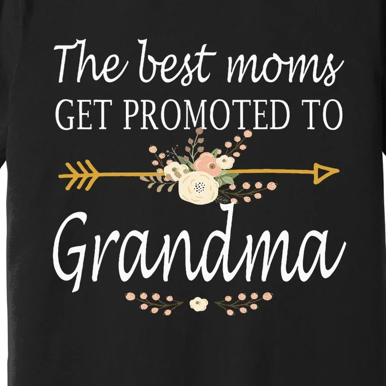 The Best Moms Get Promoted To Grandma Gift New Grandma Premium T-Shirt