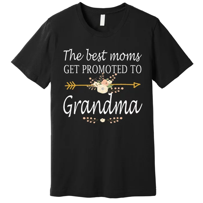 The Best Moms Get Promoted To Grandma Gift New Grandma Premium T-Shirt