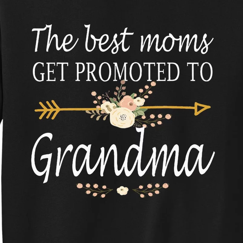 The Best Moms Get Promoted To Grandma Gift New Grandma Tall Sweatshirt